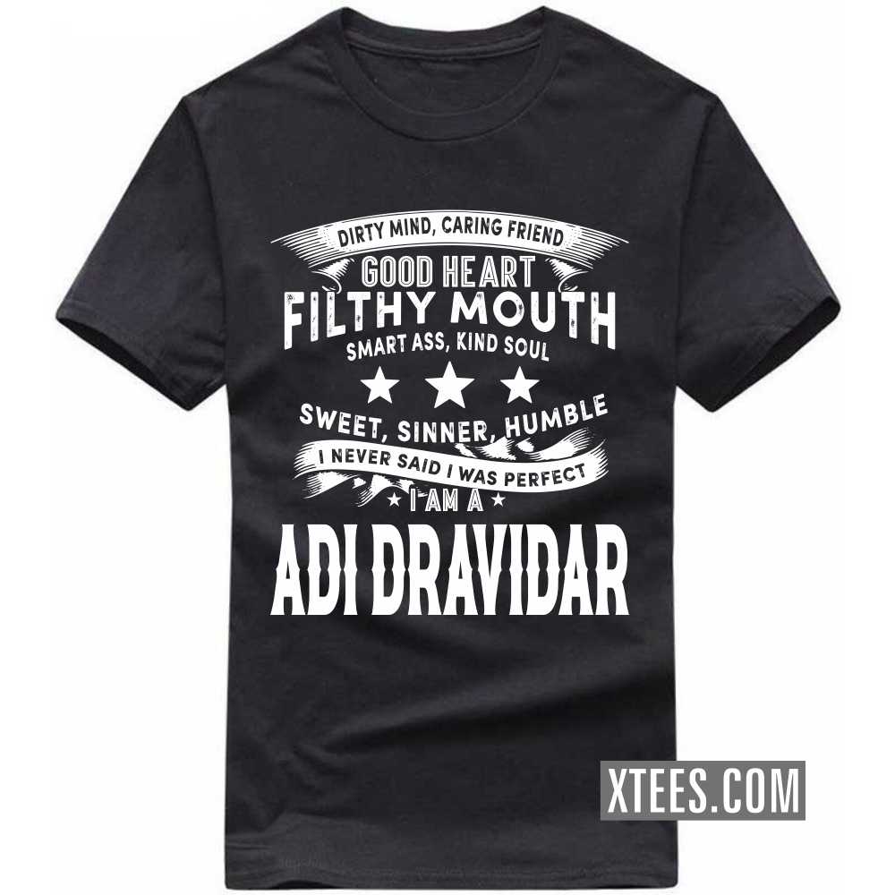 I Never Said I Was Perfect I Am A Adi Dravidar Caste Name T-shirt